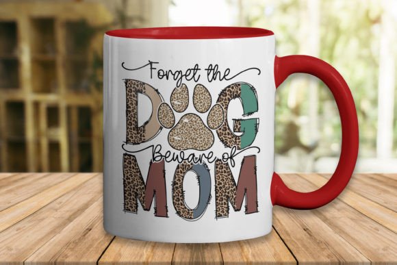 Download Forget the Dog Mother's Day Sublimation - Sublimation Collection